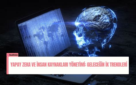 Yapay Zeka ve İnsan Kaynakları Yönetimi: Geleceğin Trendleri